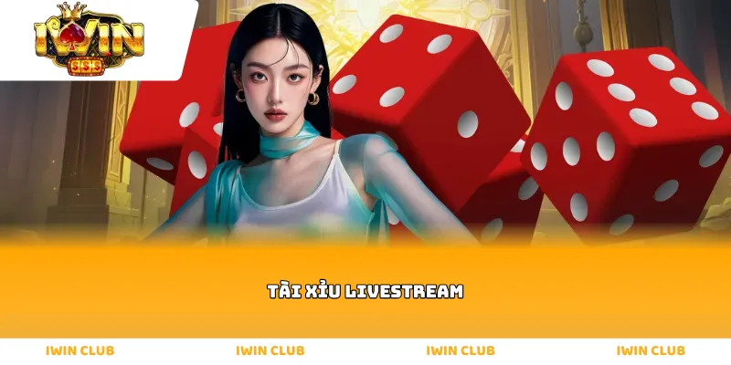 Tài xỉu Livestream
